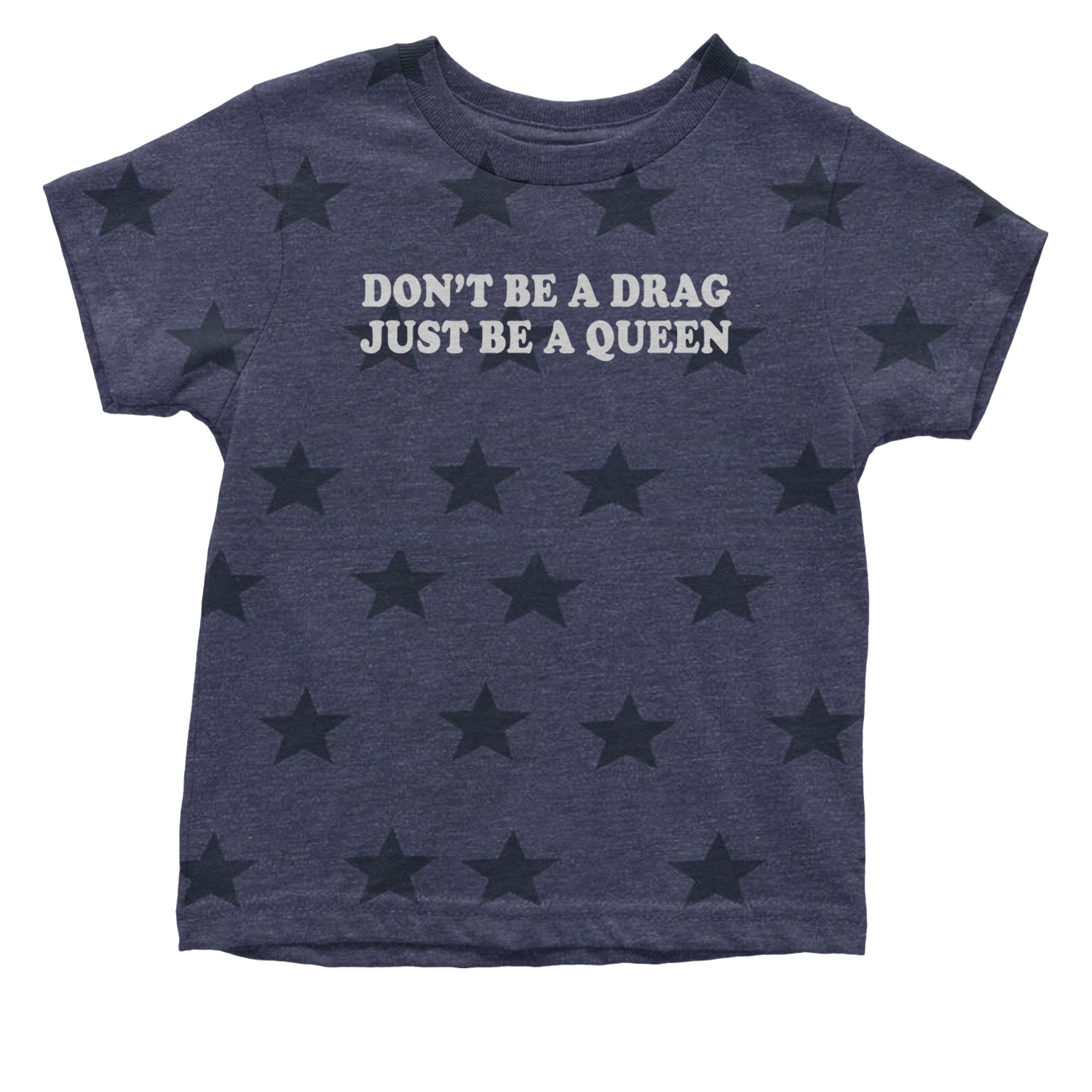 Don't Be A Drag, Just Be A Queen Pride Infant One-Piece Romper Bodysuit and Toddler T-shirt Navy Blue STAR