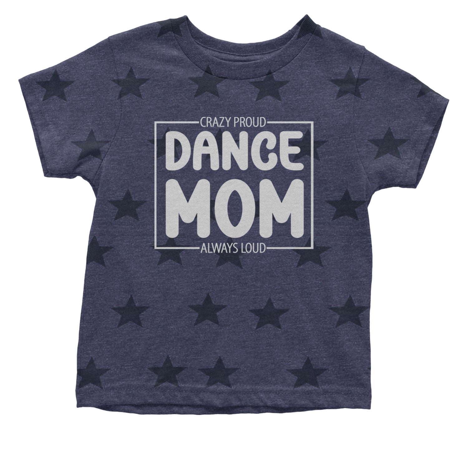 Dance Mom Crazy Loud Always Proud Infant One-Piece Romper Bodysuit and Toddler T-shirt Navy Blue STAR