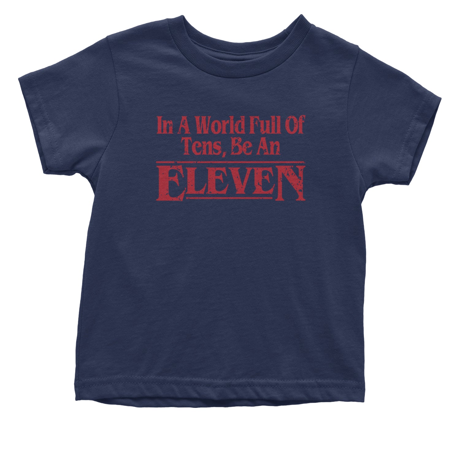 In A World Full Of Tens, Be An Eleven Infant One-Piece Romper Bodysuit and Toddler T-shirt Navy Blue