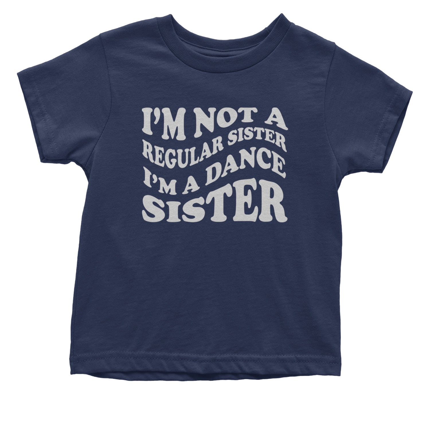 I'm Not A Regular Sister, I'm A Dance Sister Infant One-Piece Romper Bodysuit and Toddler T-shirt Navy Blue