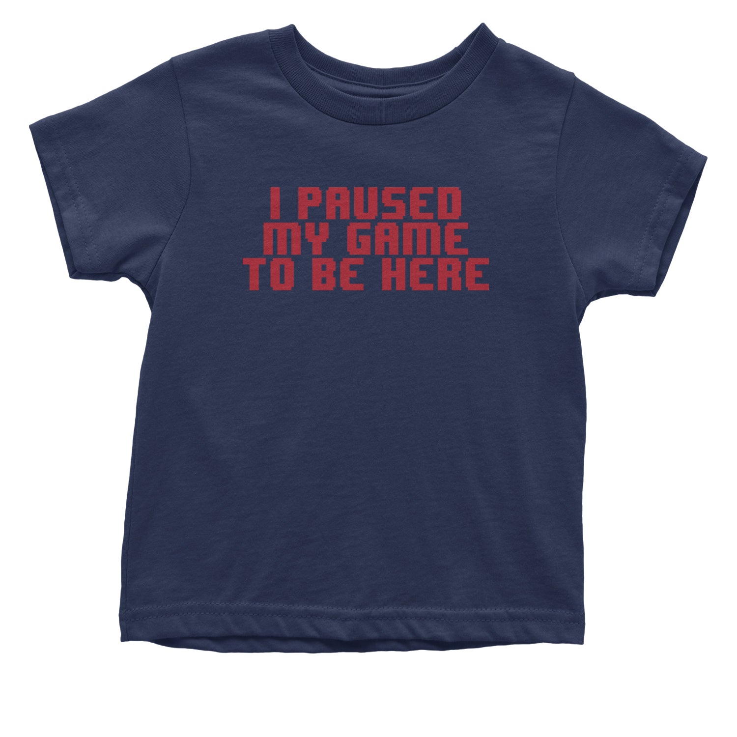 I Paused My Game To Be Here Funny Video Gamer Infant One-Piece Romper Bodysuit and Toddler T-shirt Navy Blue