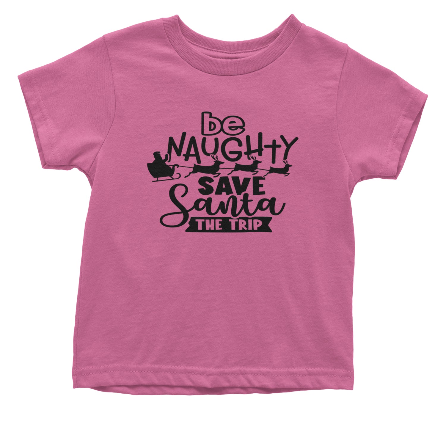 Be Naughty Save Santa the Trip Christmas Infant One-Piece Romper Bodysuit and Toddler T-shirt Raspberry