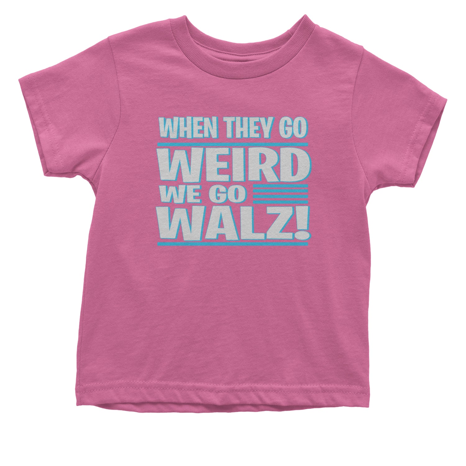 When They Go Weird We Go Walz Infant One-Piece Romper Bodysuit and Toddler T-shirt Raspberry