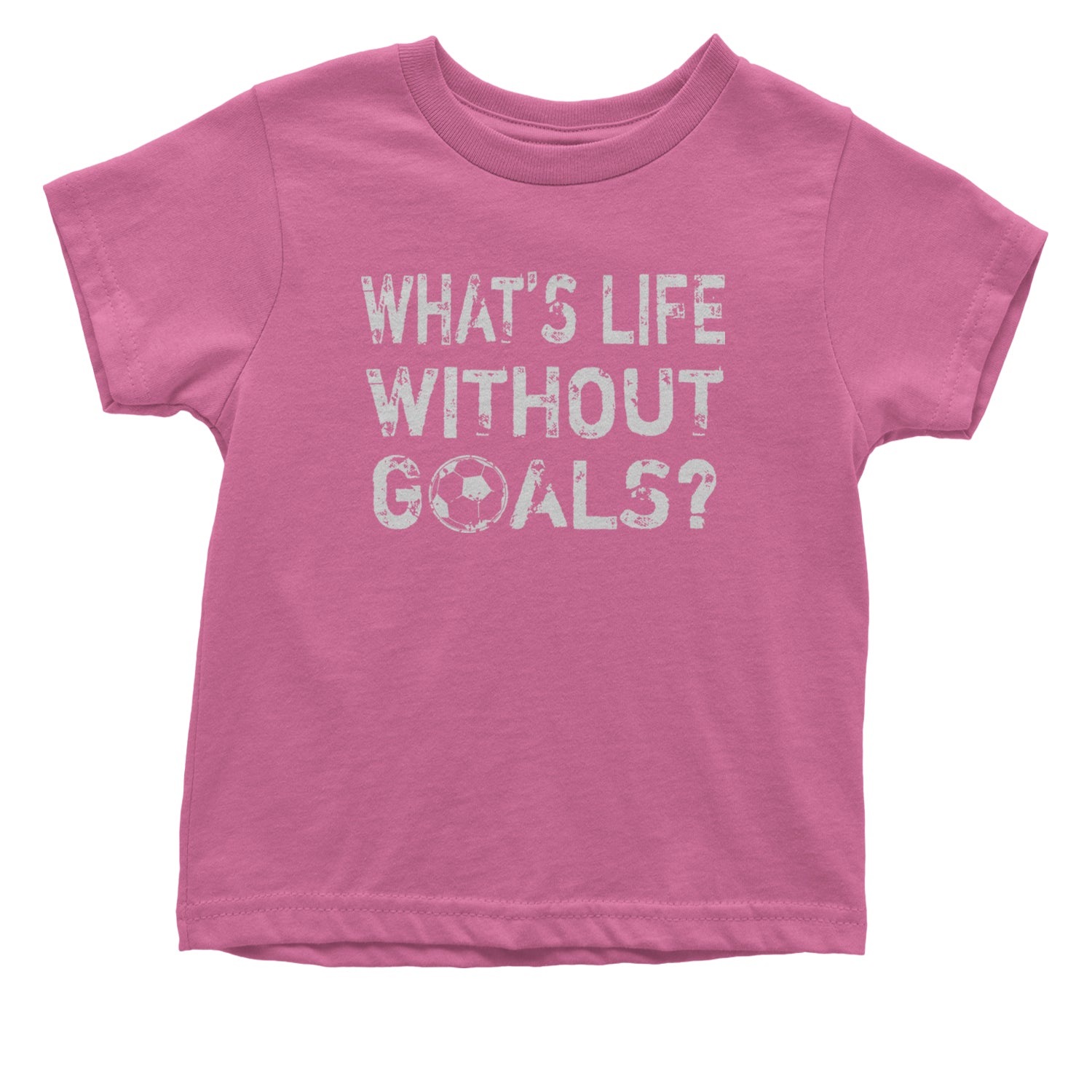 What's Life Without Goals Soccer Futbol Infant One-Piece Romper Bodysuit and Toddler T-shirt Raspberry