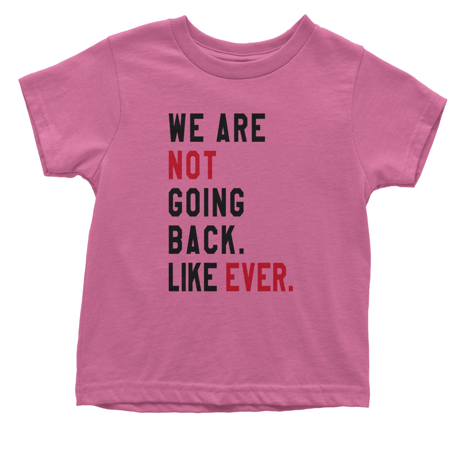 We Are Not Going Back Like Ever Vote For Kamala Infant One-Piece Romper Bodysuit and Toddler T-shirt Raspberry