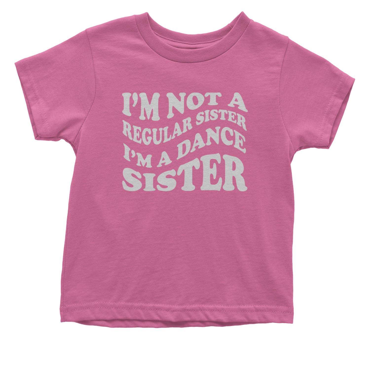 I'm Not A Regular Sister, I'm A Dance Sister Infant One-Piece Romper Bodysuit and Toddler T-shirt Raspberry