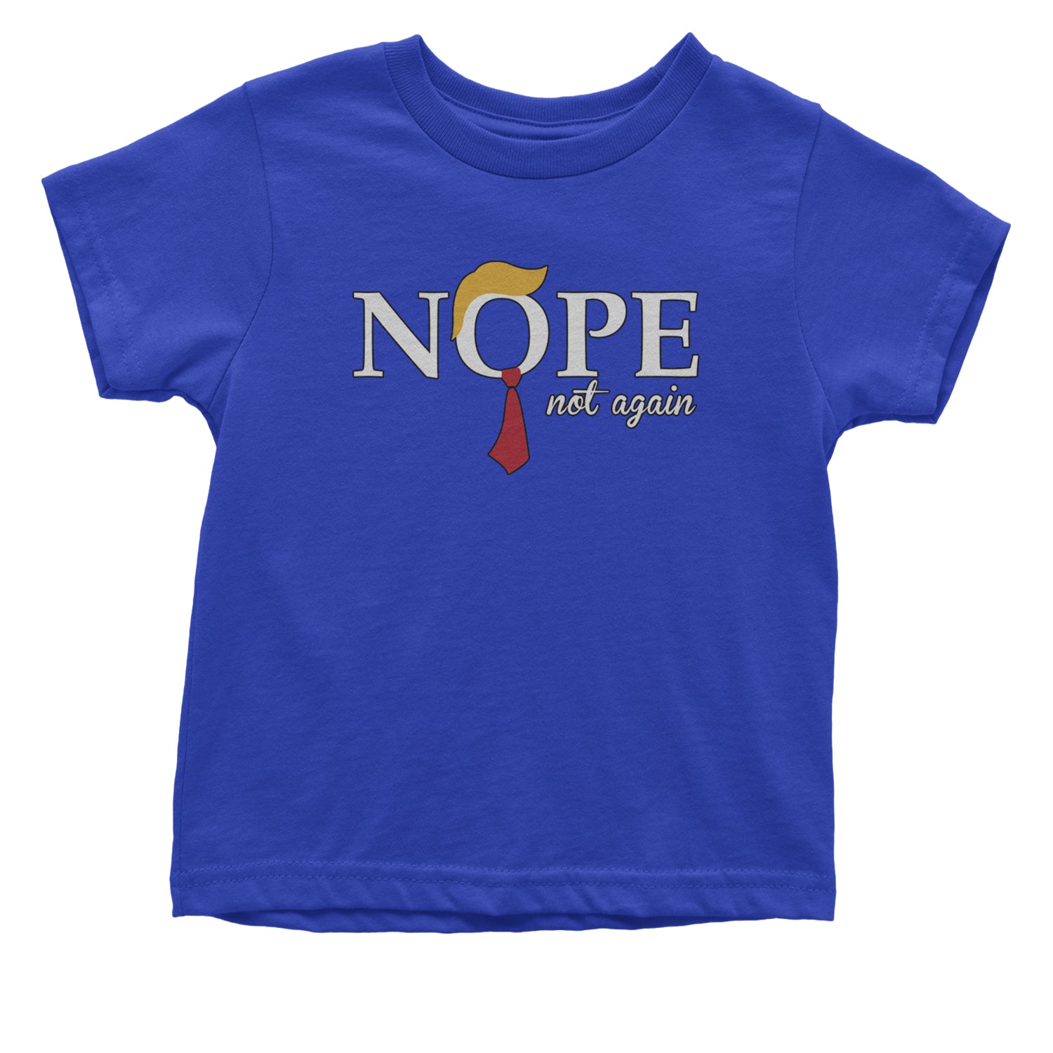 Nope Not Again Anti-Trump 2024 Infant One-Piece Romper Bodysuit and Toddler T-shirt Royal Blue