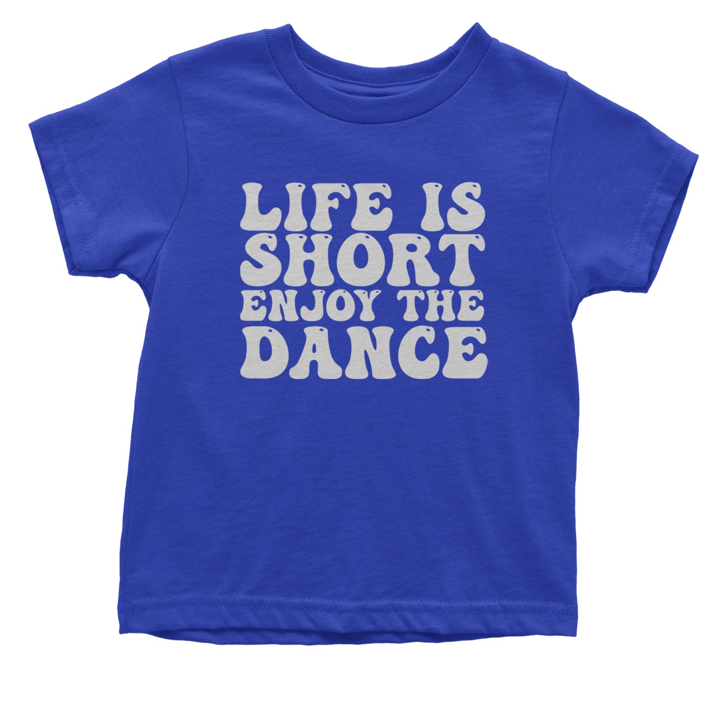 Life Is Short Enjoy The Dance Infant One-Piece Romper Bodysuit and Toddler T-shirt Royal Blue