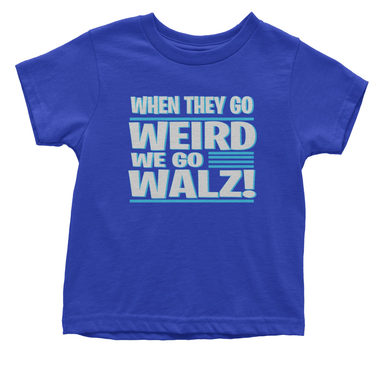 When They Go Weird We Go Walz Infant One-Piece Romper Bodysuit and Toddler T-shirt Royal Blue