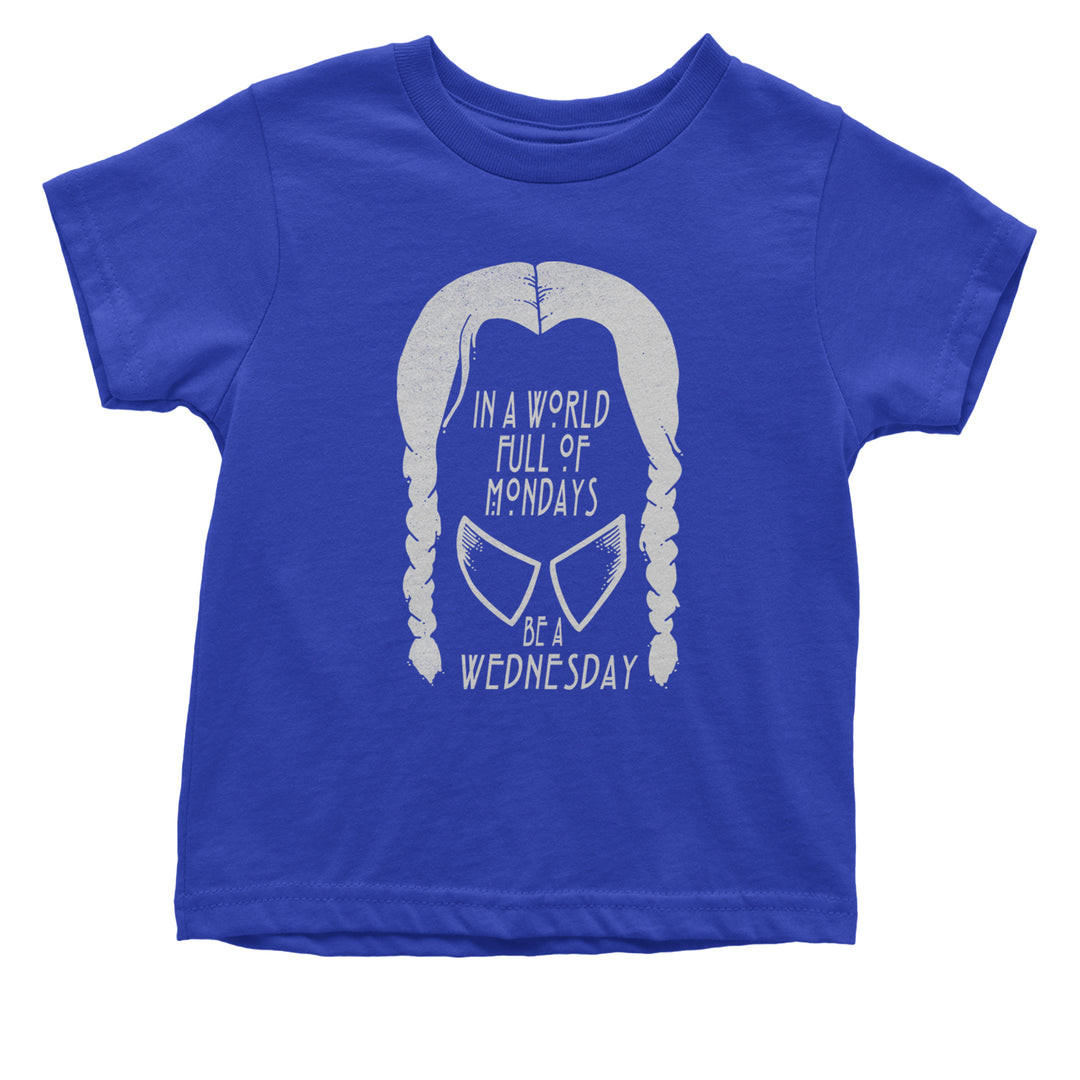 In  A World Full Of Mondays, Be A Wednesday Infant One-Piece Romper Bodysuit and Toddler T-shirt Royal Blue