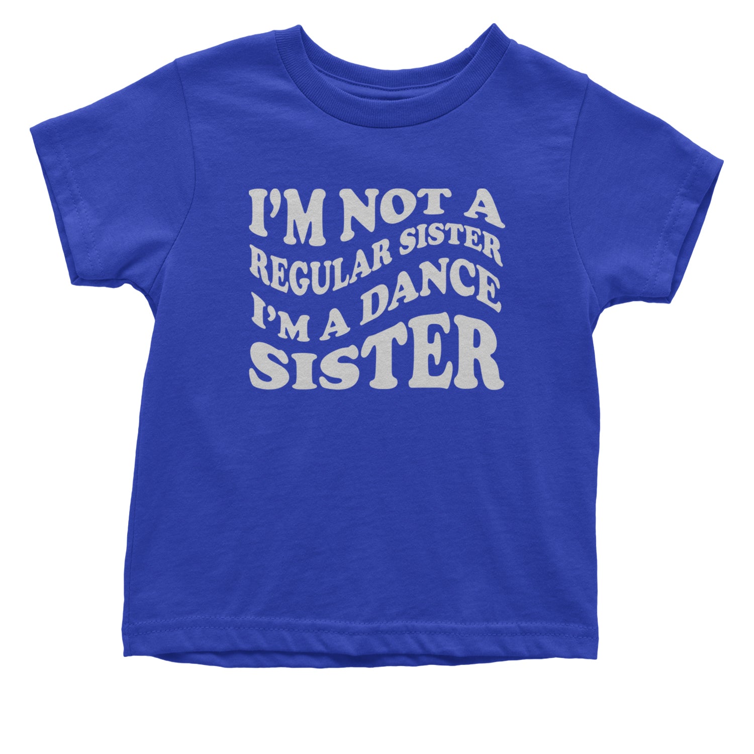 I'm Not A Regular Sister, I'm A Dance Sister Infant One-Piece Romper Bodysuit and Toddler T-shirt Royal Blue