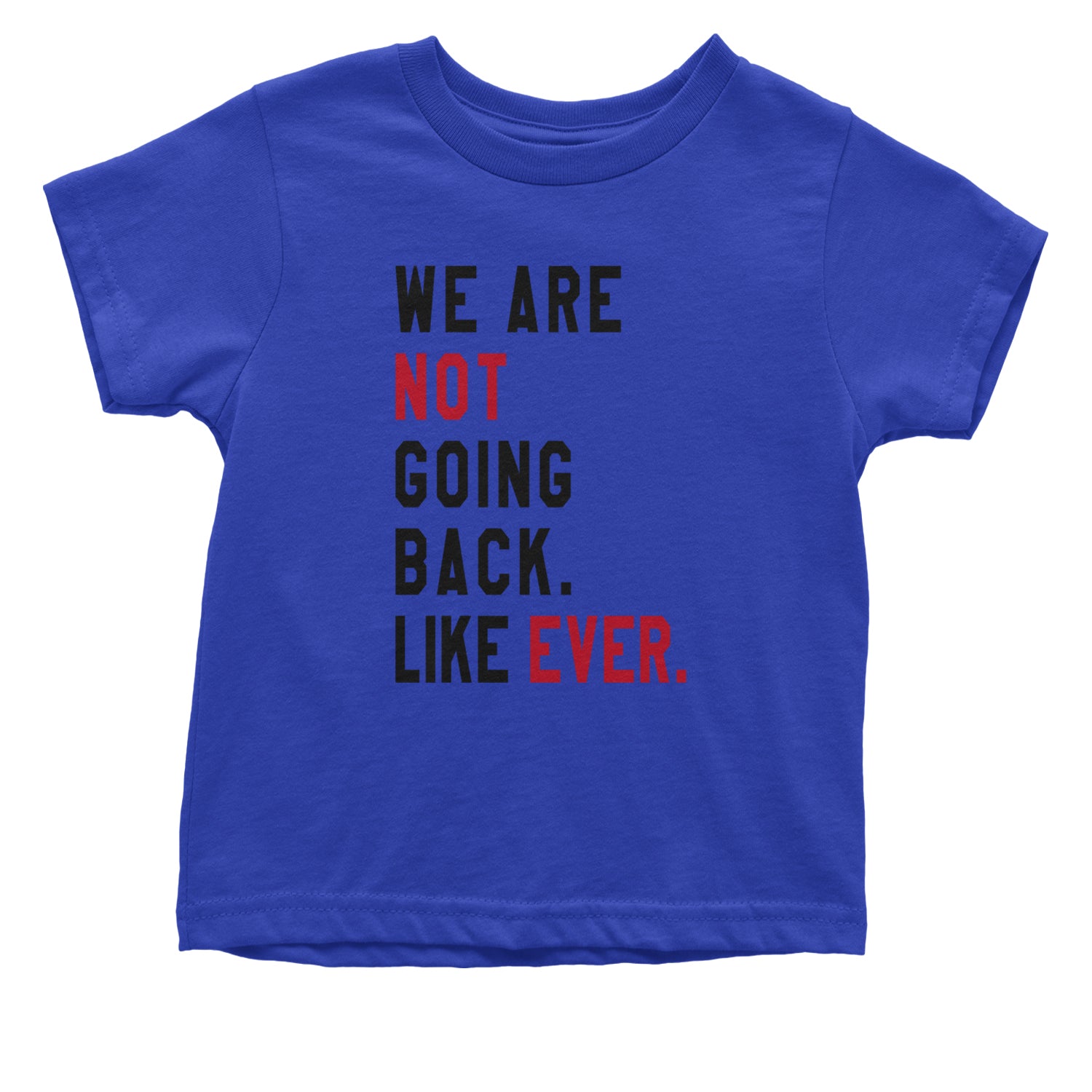 We Are Not Going Back Like Ever Vote For Kamala Infant One-Piece Romper Bodysuit and Toddler T-shirt Royal Blue