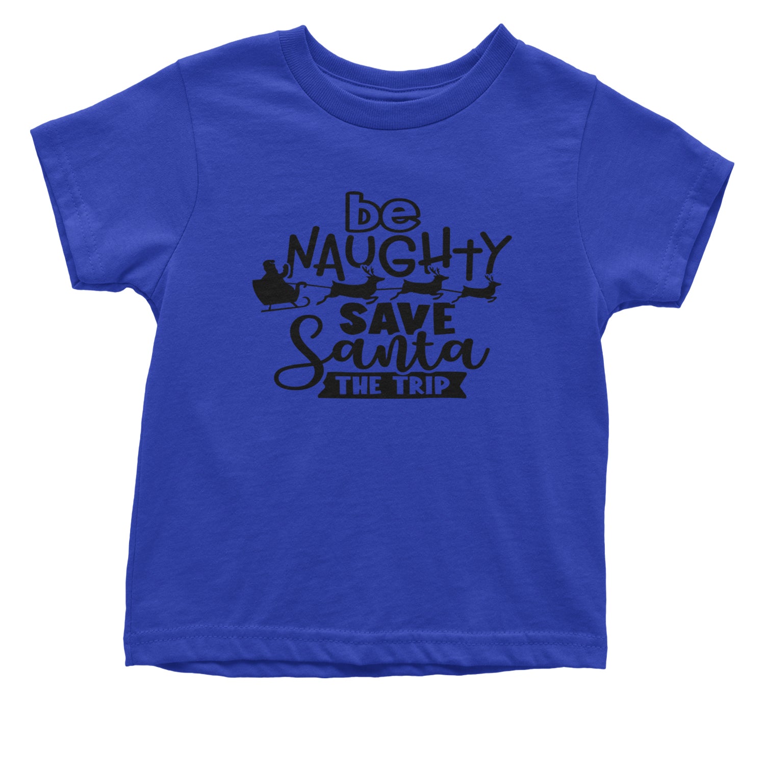 Be Naughty Save Santa the Trip Christmas Infant One-Piece Romper Bodysuit and Toddler T-shirt Royal Blue