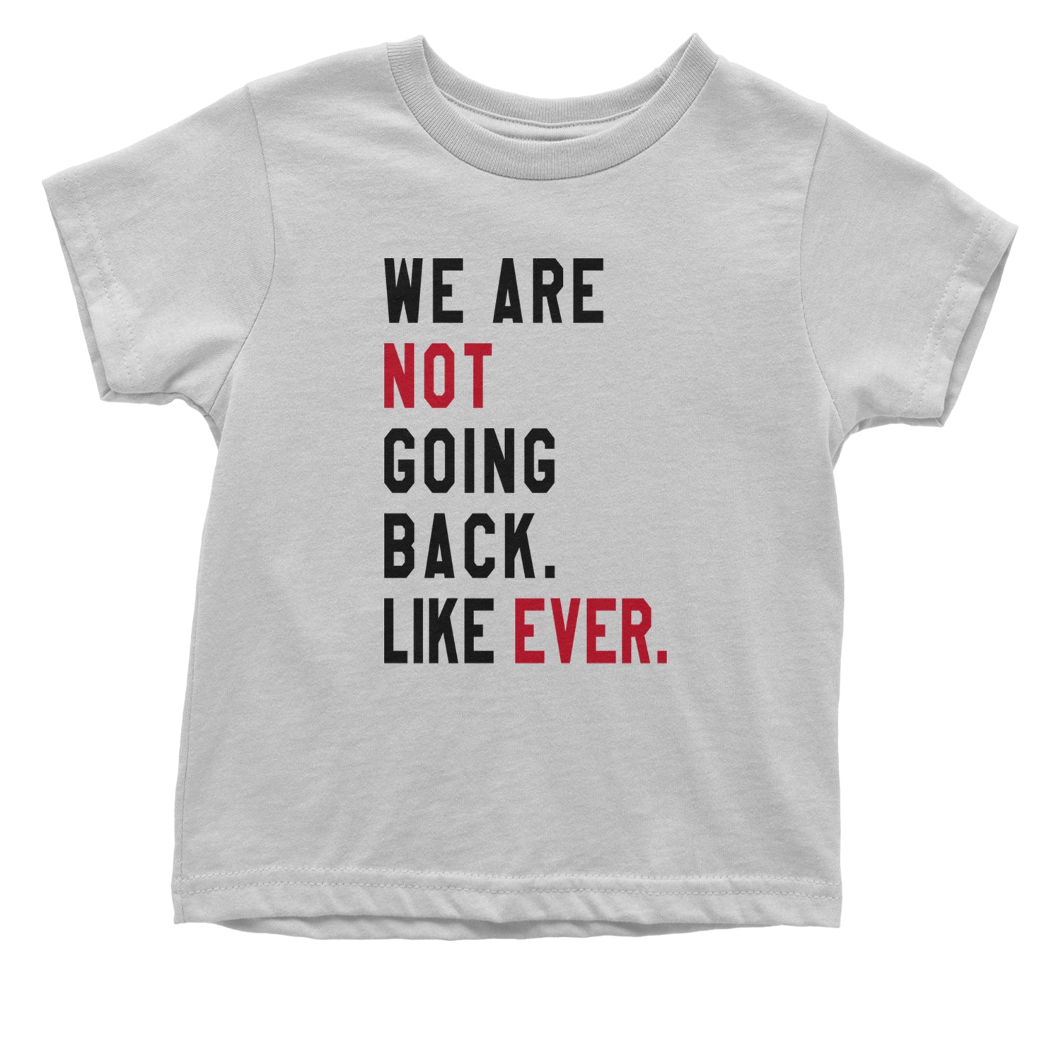 We Are Not Going Back Like Ever Vote For Kamala Infant One-Piece Romper Bodysuit and Toddler T-shirt White