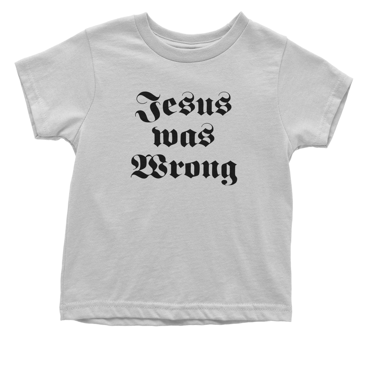 Jesus Was Wrong Little Miss Sunshine Infant One-Piece Romper Bodysuit and Toddler T-shirt White