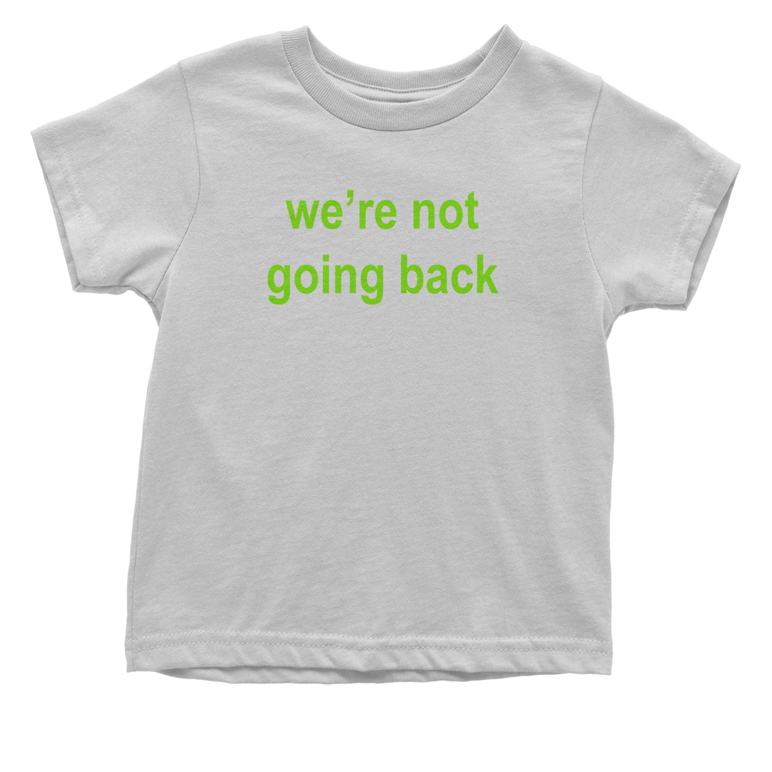 We're Not Going Back - Support Kamala Harris For President 2024 Infant One-Piece Romper Bodysuit and Toddler T-shirt White