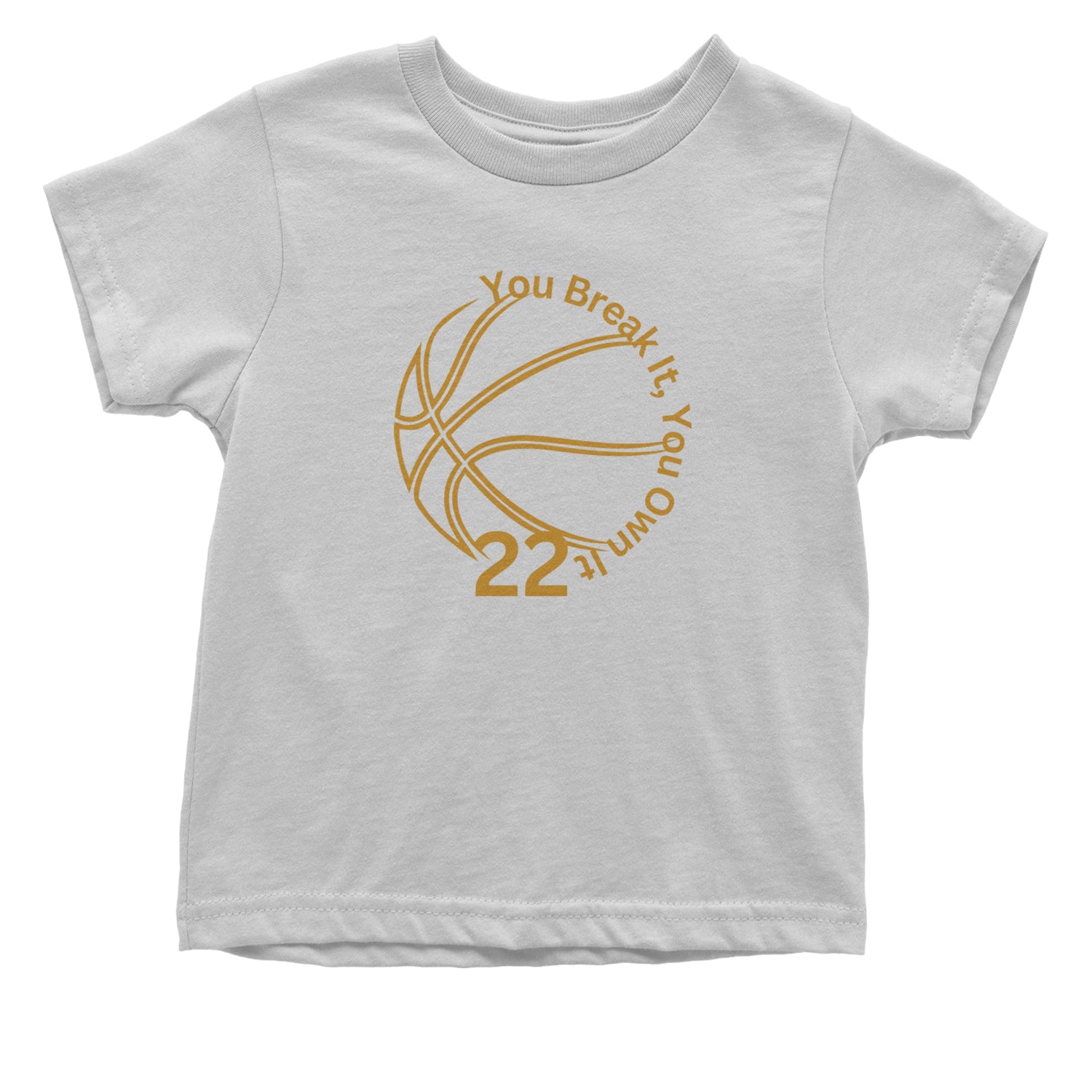 You Break It You Own It 22 Basketball Infant One-Piece Romper Bodysuit and Toddler T-shirt White