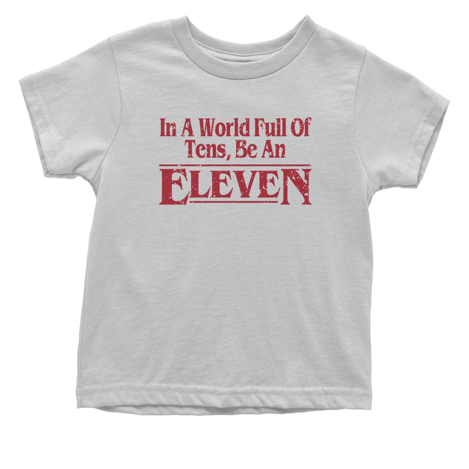 In A World Full Of Tens, Be An Eleven Infant One-Piece Romper Bodysuit and Toddler T-shirt White