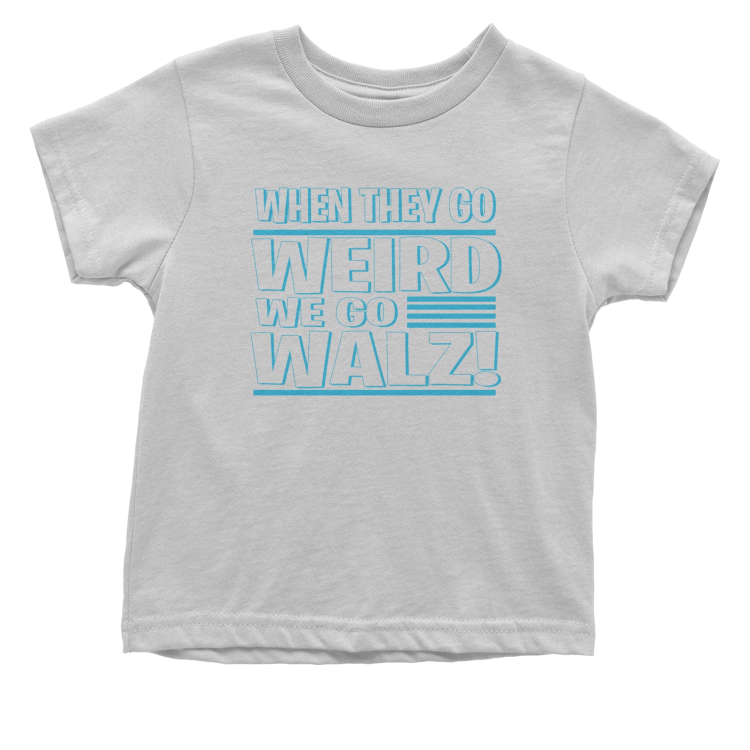 When They Go Weird We Go Walz Infant One-Piece Romper Bodysuit and Toddler T-shirt White