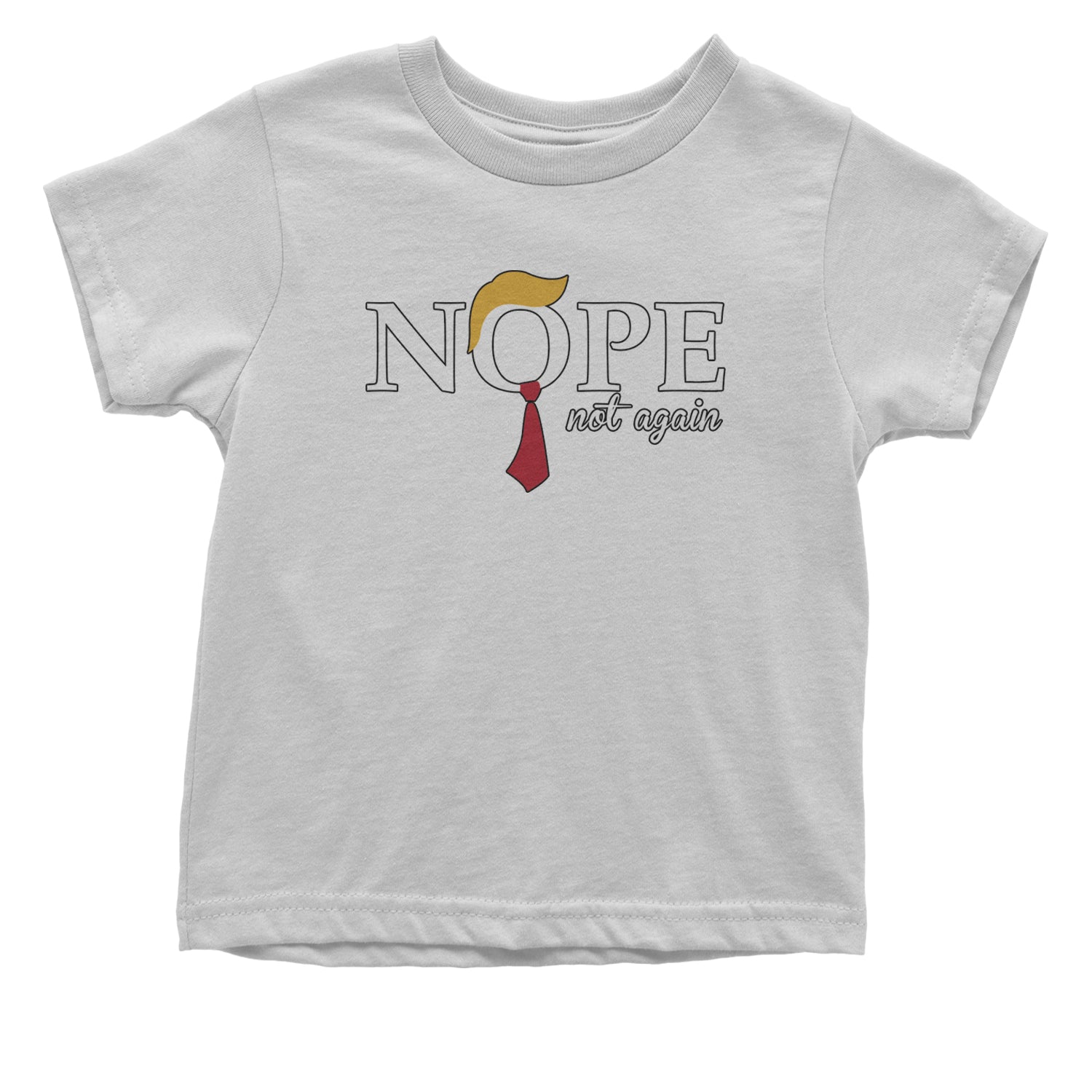 Nope Not Again Anti-Trump 2024 Infant One-Piece Romper Bodysuit and Toddler T-shirt White