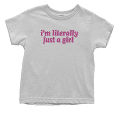 I'm Literally Just A Girl Infant One-Piece Romper Bodysuit and Toddler T-shirt White