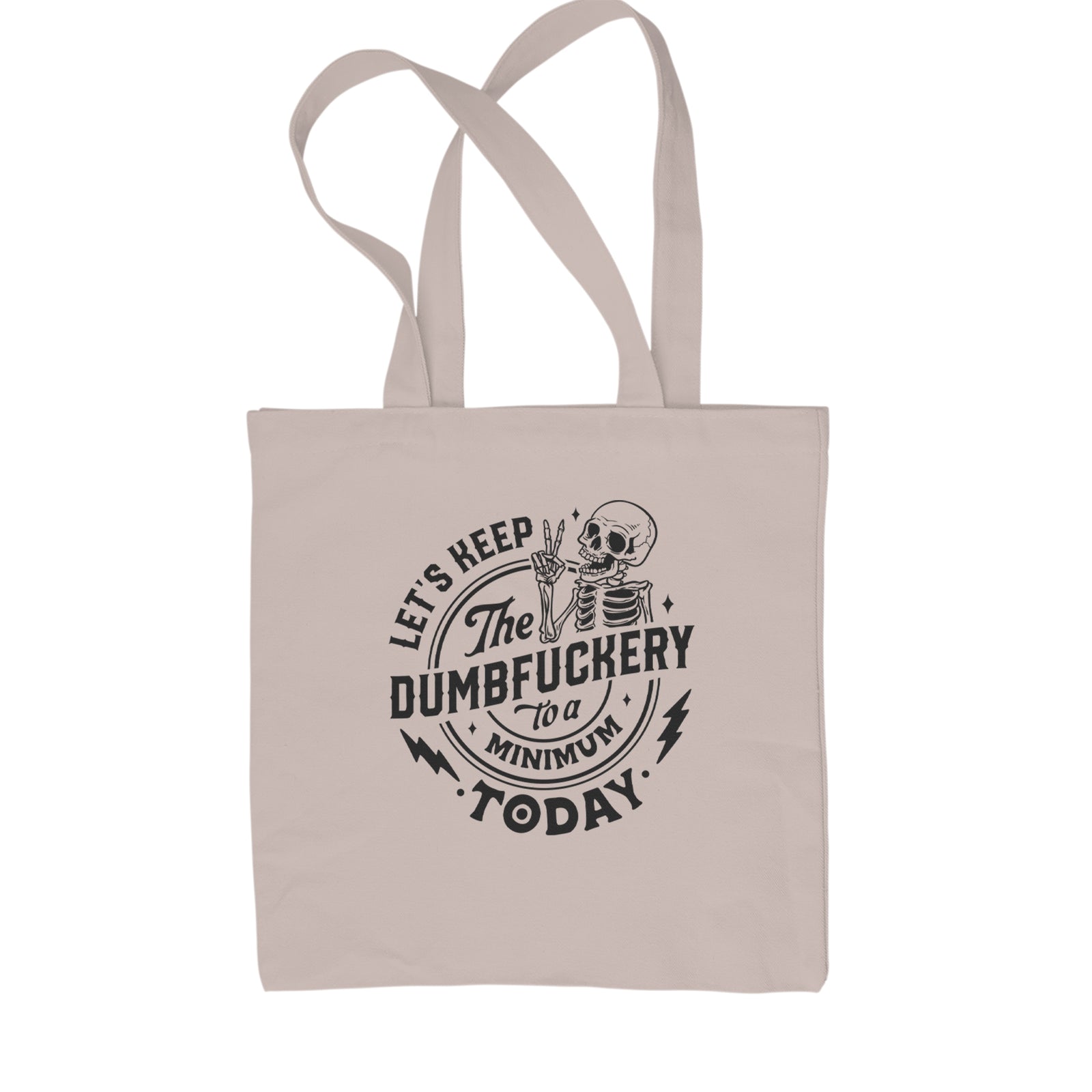 Let's Keep The Dumbf-ckery To A Minimum Today Shopping Tote Bag Natural