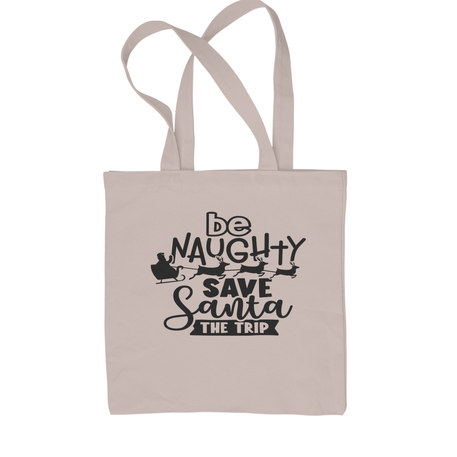 Be Naughty Save Santa the Trip Christmas Shopping Tote Bag Natural