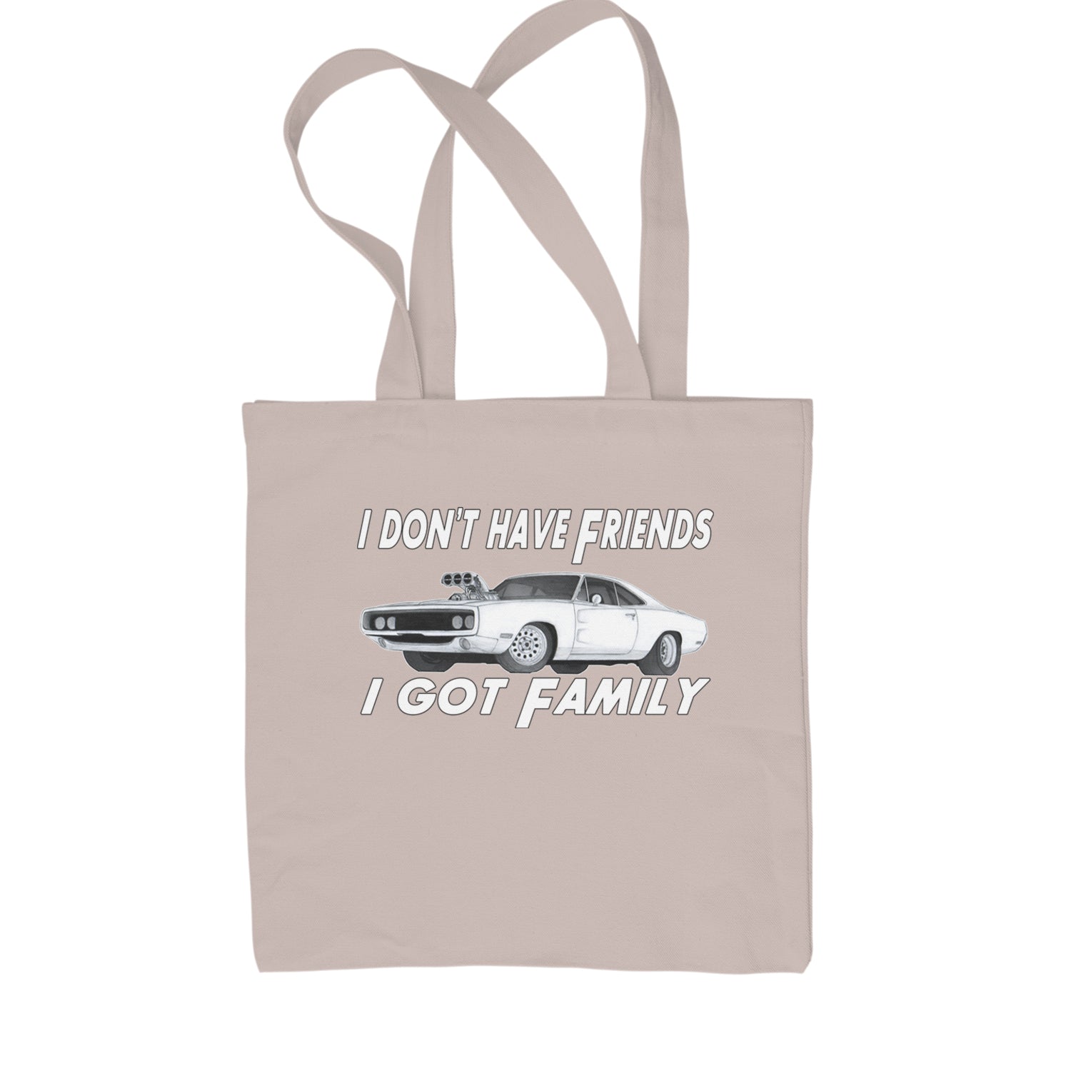 I Don't Have Friends, I Got Family Shopping Tote Bag Black