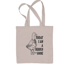 Today I Am A Serious Goose Shopping Tote Bag Natural