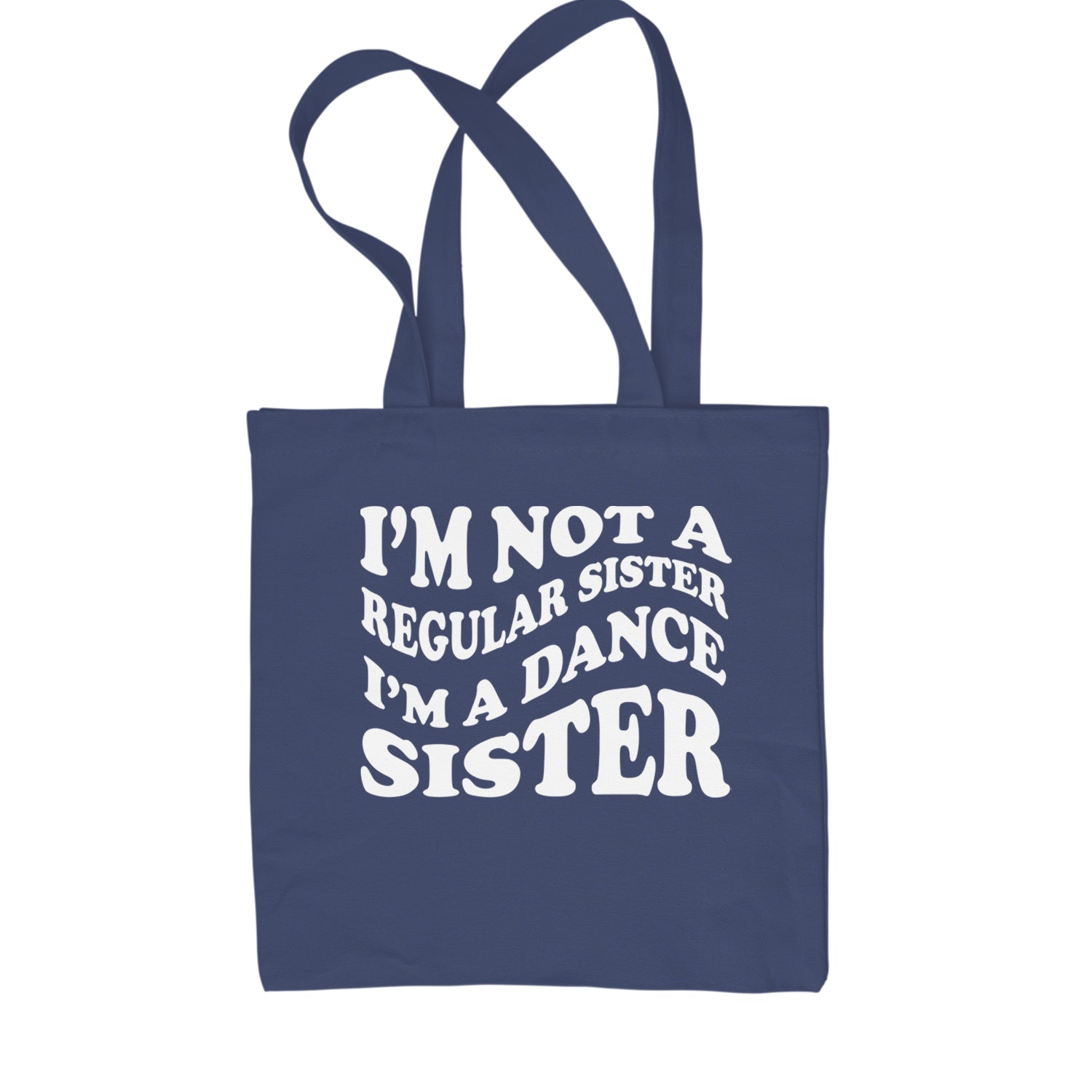 I'm Not A Regular Sister, I'm A Dance Sister Shopping Tote Bag Navy Blue