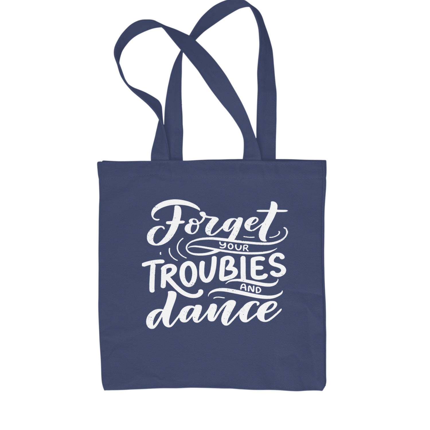 Forget Your Troubles and Dance Shopping Tote Bag Navy Blue