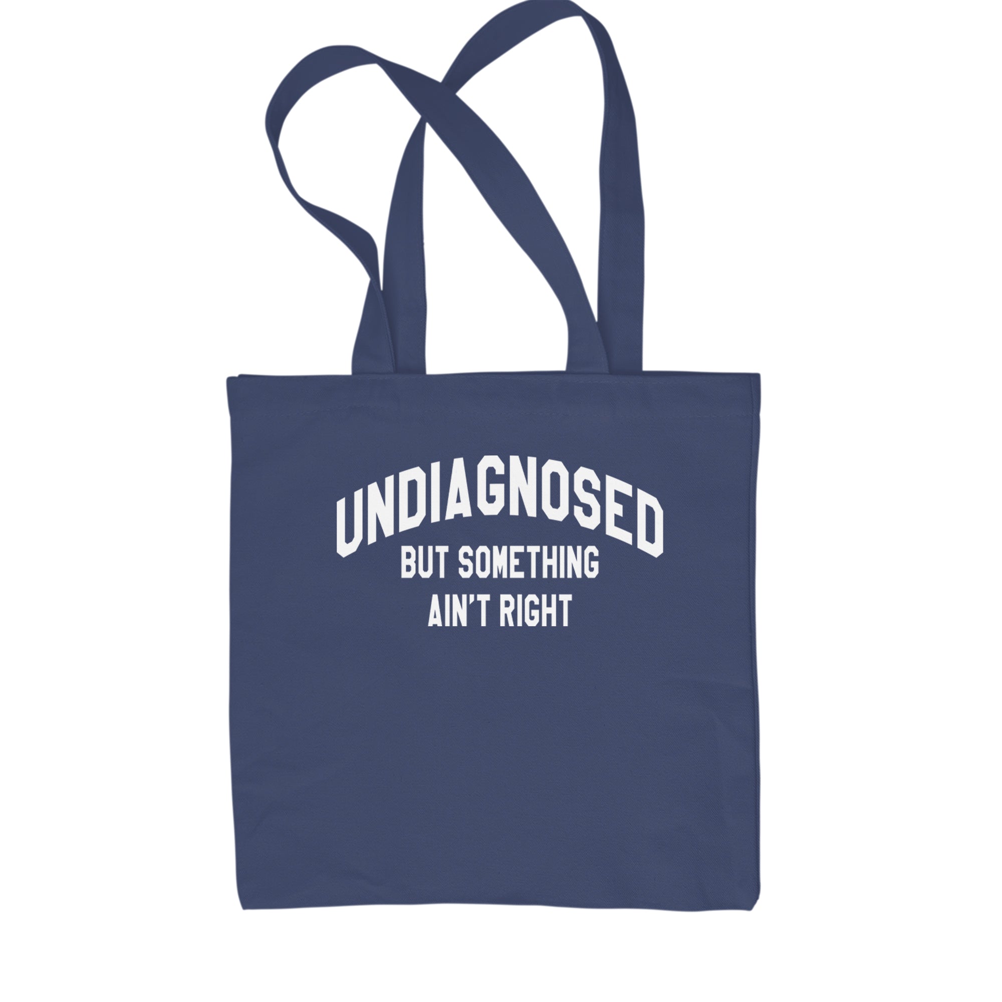 Undiagnosed But Something Ain't Right Shopping Tote Bag Navy Blue
