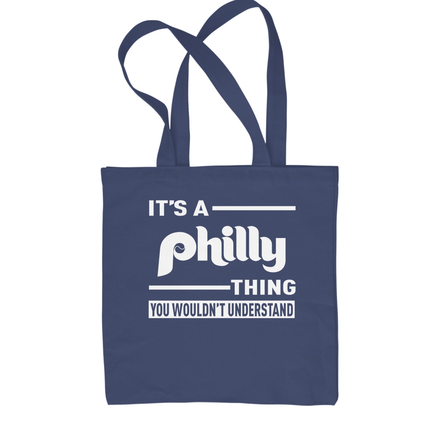 It's A Philly Thing, You Wouldn't Understand Shopping Tote Bag Navy Blue