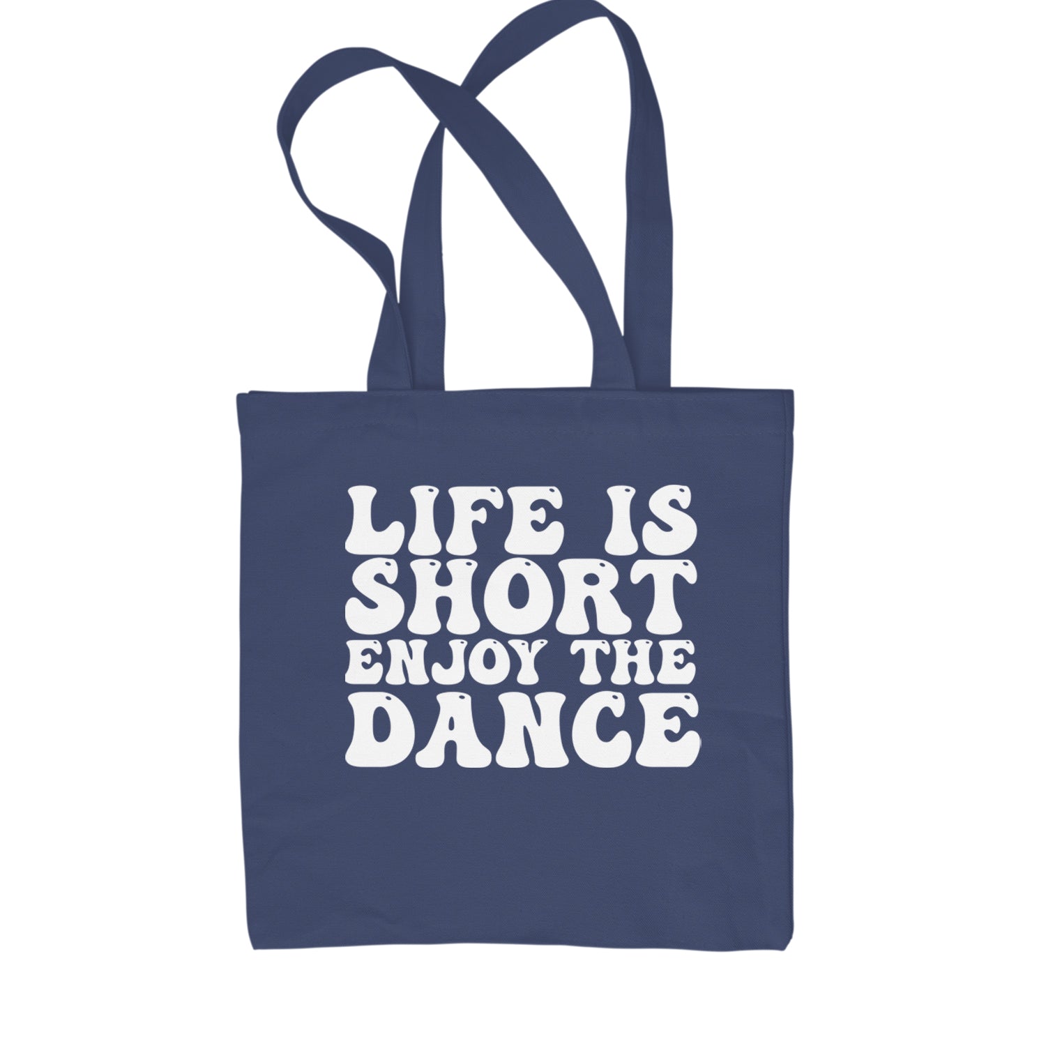 Life Is Short Enjoy The Dance Shopping Tote Bag Navy Blue