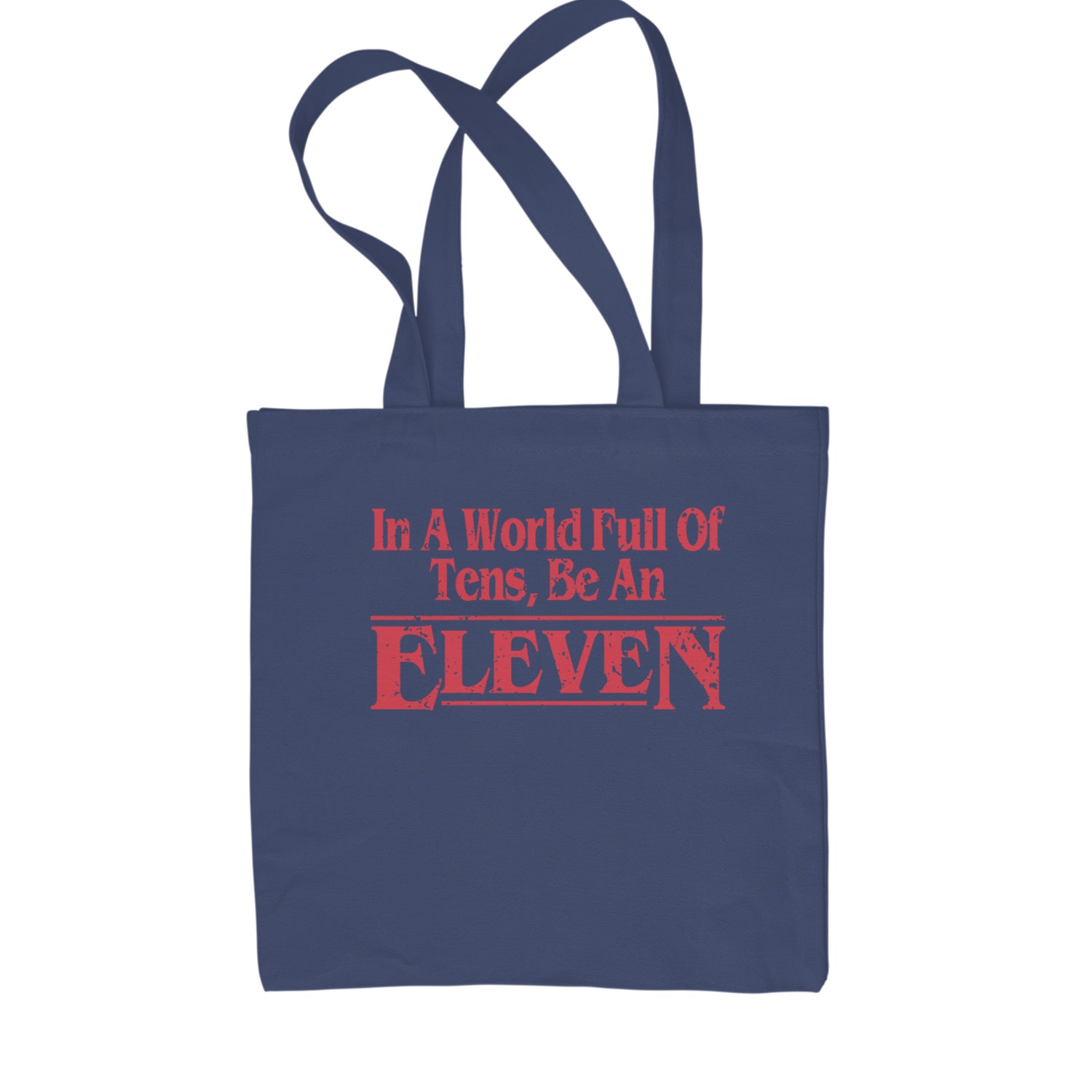 In A World Full Of Tens, Be An Eleven Shopping Tote Bag Navy Blue