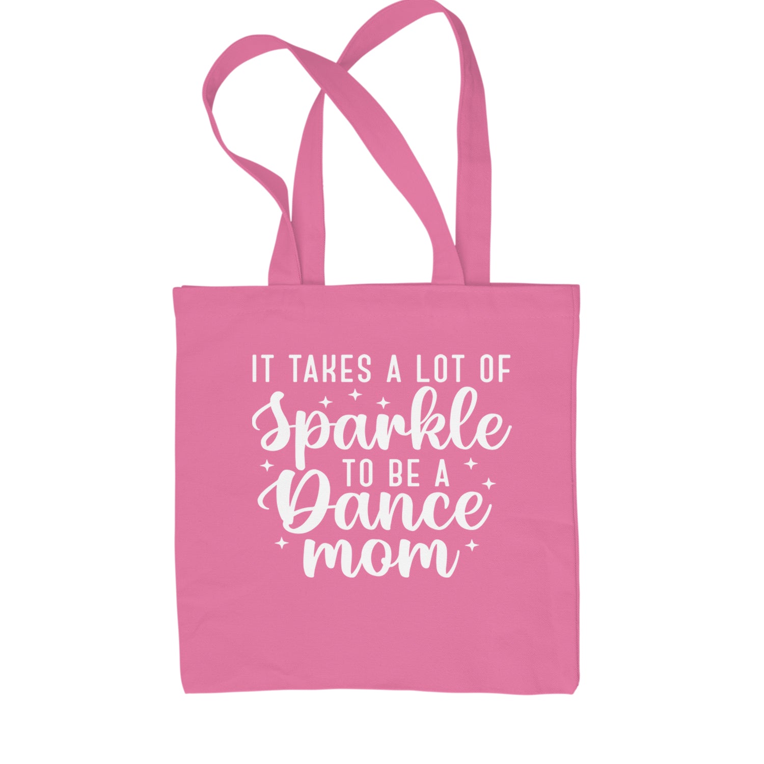 It Takes A Lot Of Sparkle To Be A Dance Mom Shopping Tote Bag Pink