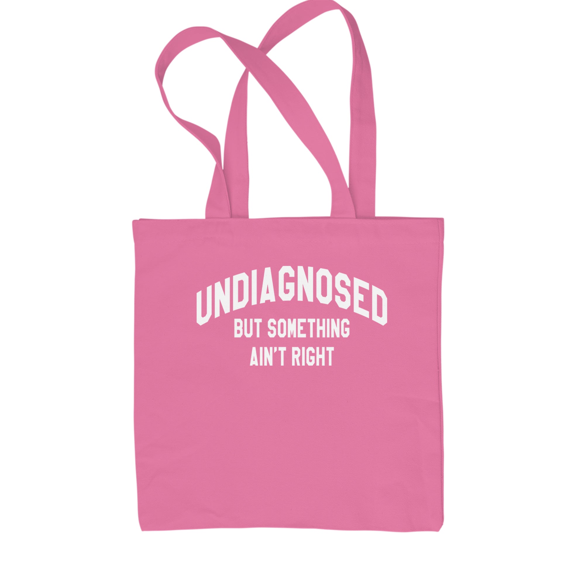 Undiagnosed But Something Ain't Right Shopping Tote Bag Pink