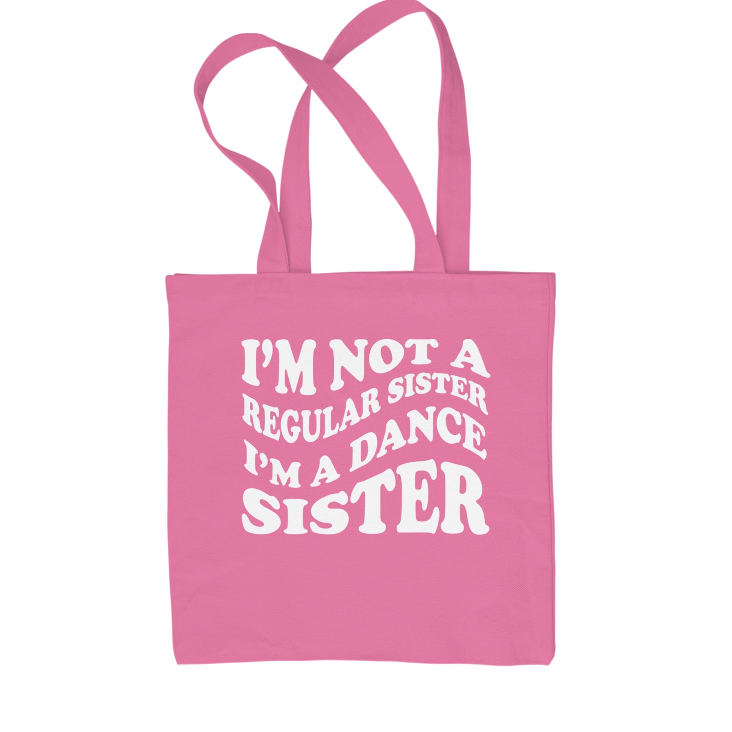 I'm Not A Regular Sister, I'm A Dance Sister Shopping Tote Bag Pink