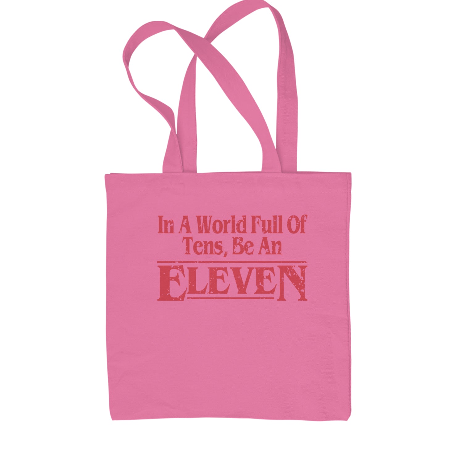 In A World Full Of Tens, Be An Eleven Shopping Tote Bag Pink