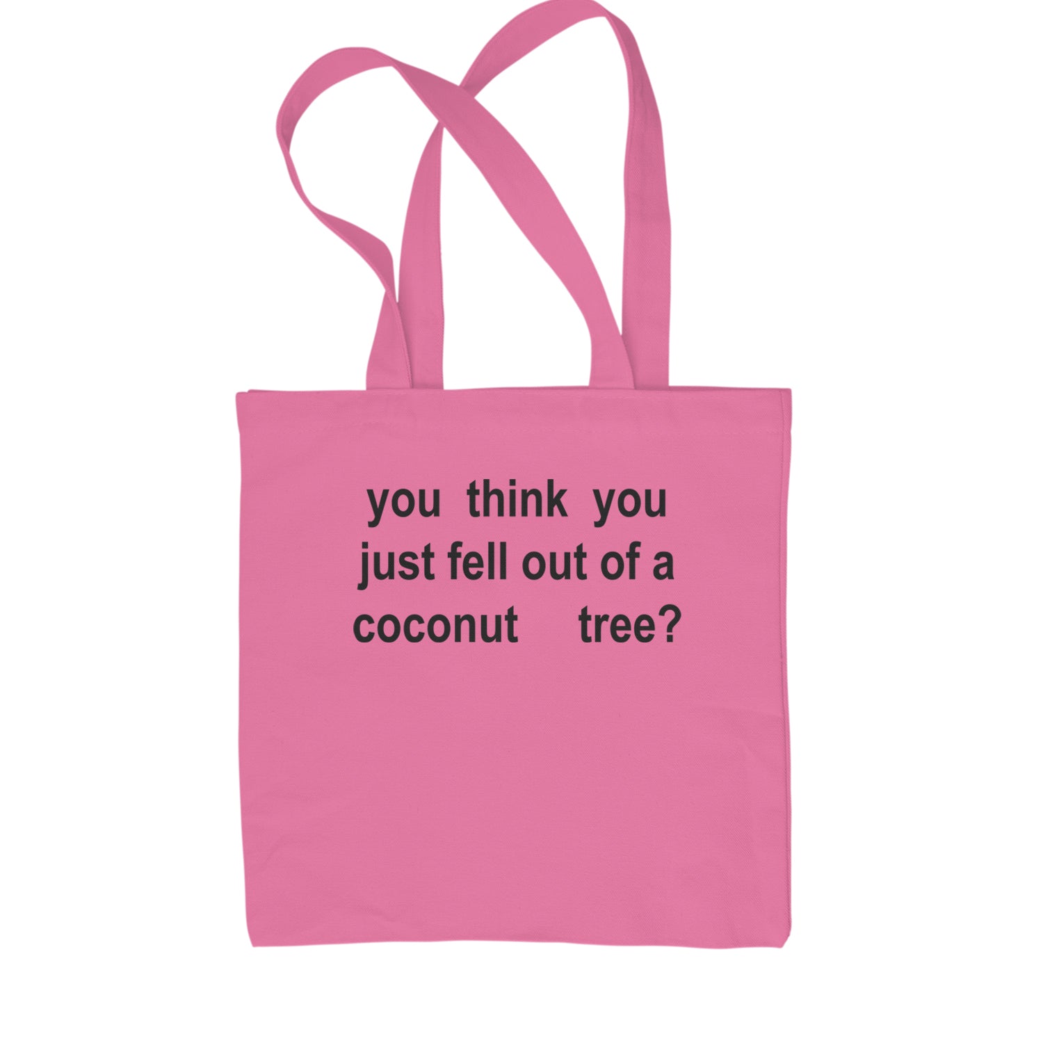 You Think You Just Fell Out Of A Coconut Tree Shopping Tote Bag Natural