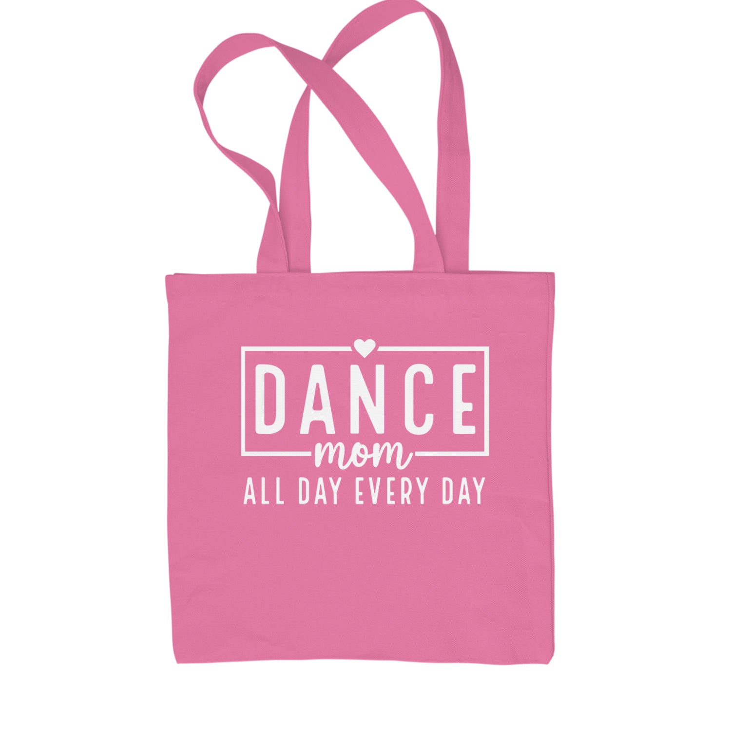 Dance Mom All Day Every Day Shopping Tote Bag Pink