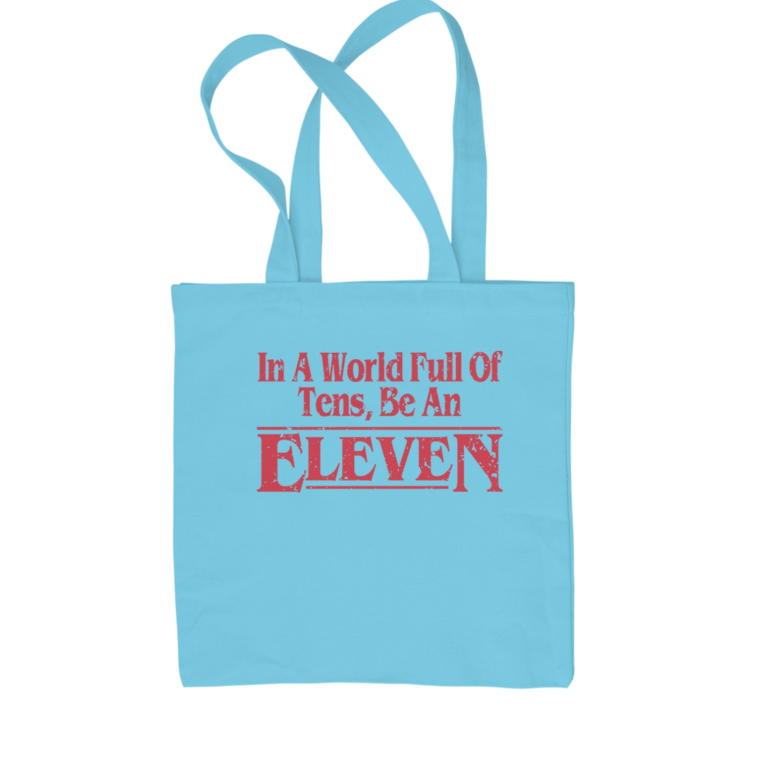 In A World Full Of Tens, Be An Eleven Shopping Tote Bag Sky Blue