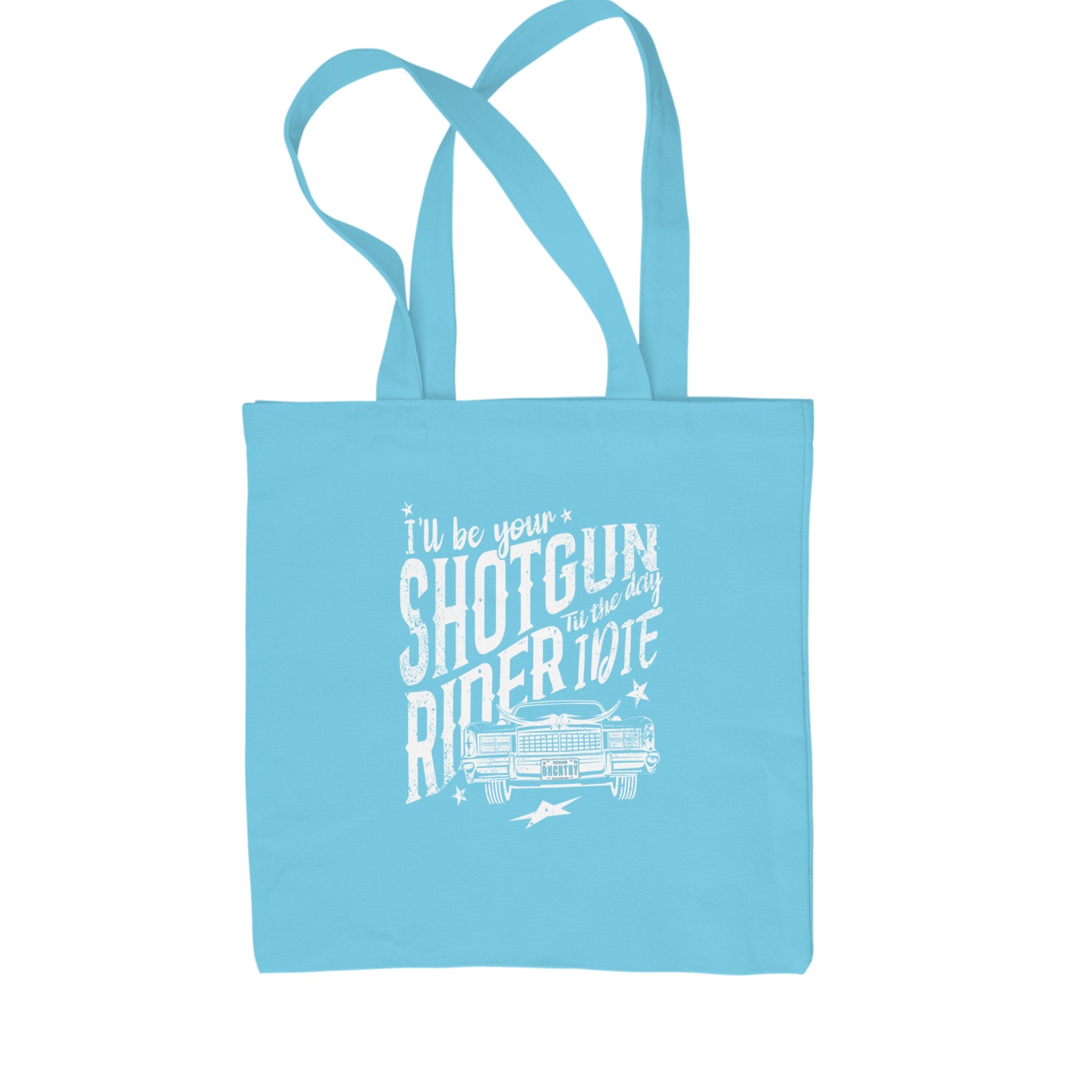 I'll Be Your Shotgun Rider, Till The Day I Die Shopping Tote Bag Sky Blue