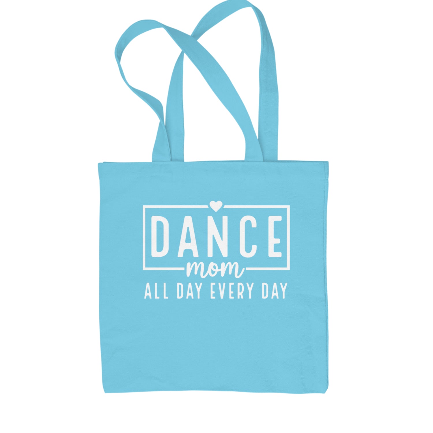 Dance Mom All Day Every Day Shopping Tote Bag Sky Blue