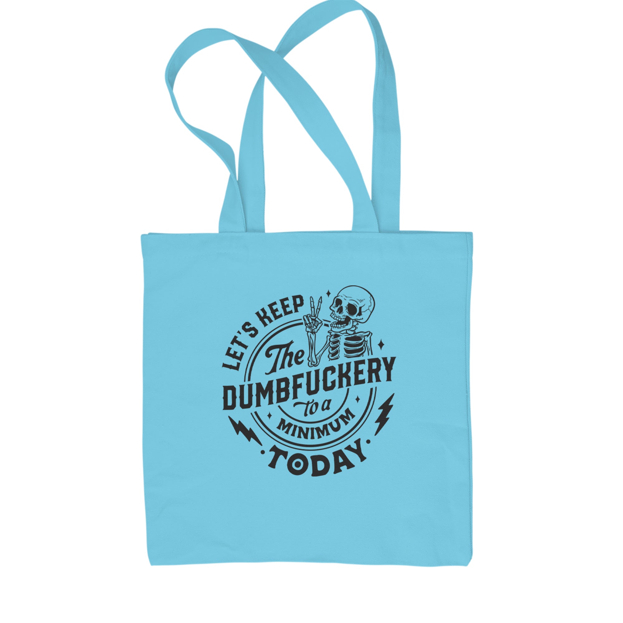 Let's Keep The Dumbf-ckery To A Minimum Today Shopping Tote Bag Sky Blue