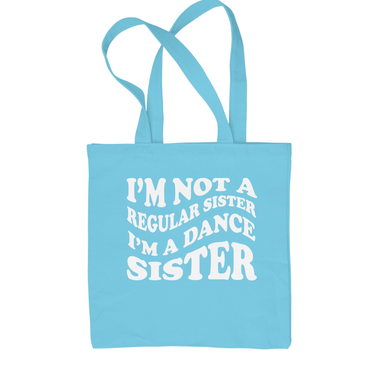 I'm Not A Regular Sister, I'm A Dance Sister Shopping Tote Bag Sky Blue