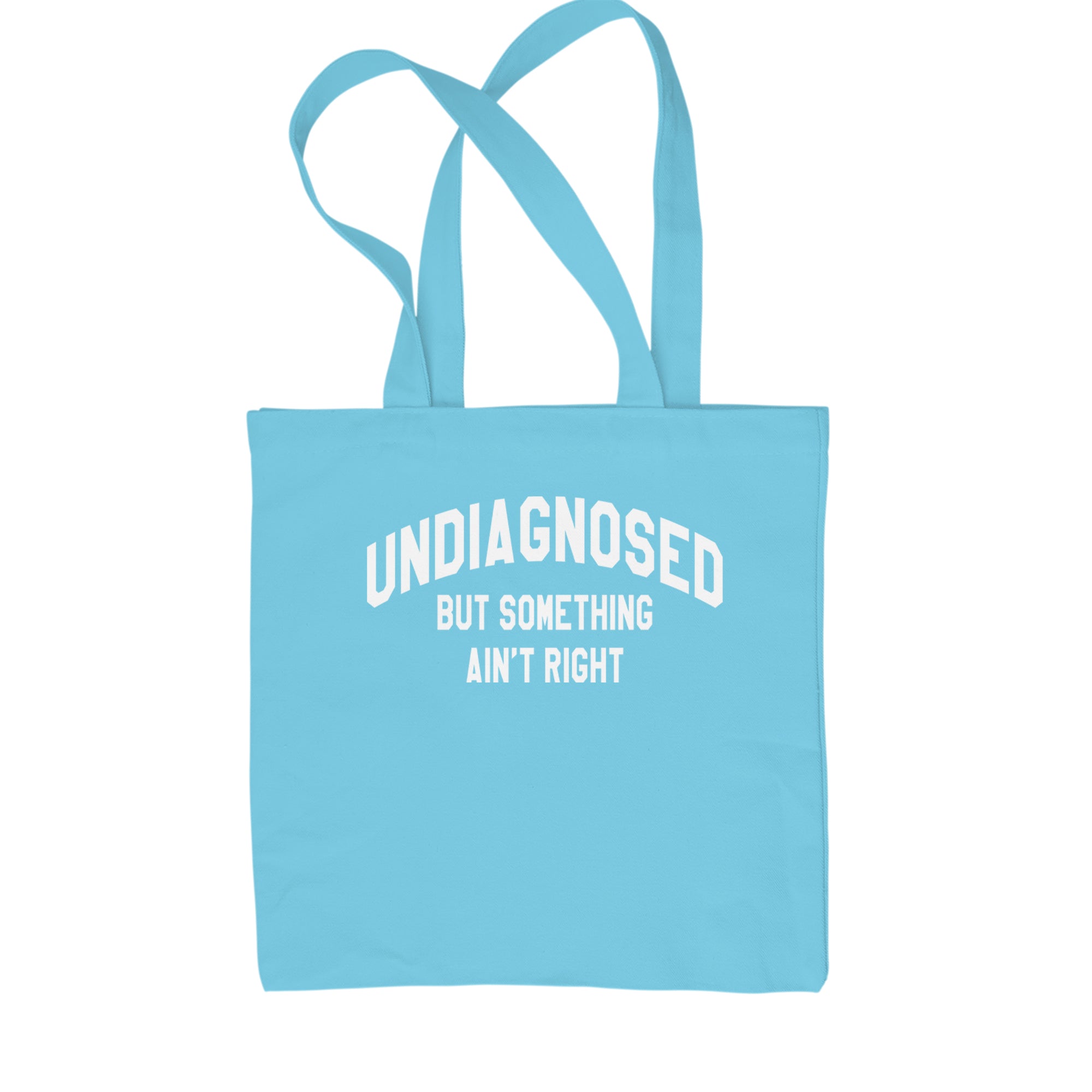 Undiagnosed But Something Ain't Right Shopping Tote Bag Sky Blue