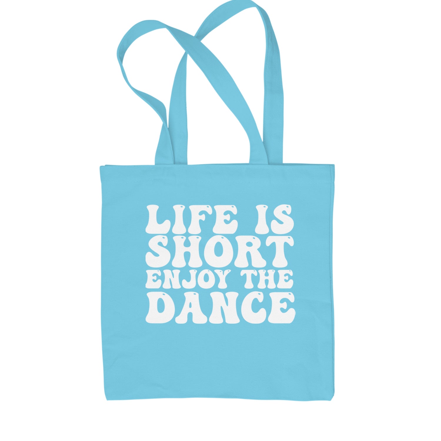 Life Is Short Enjoy The Dance Shopping Tote Bag Sky Blue