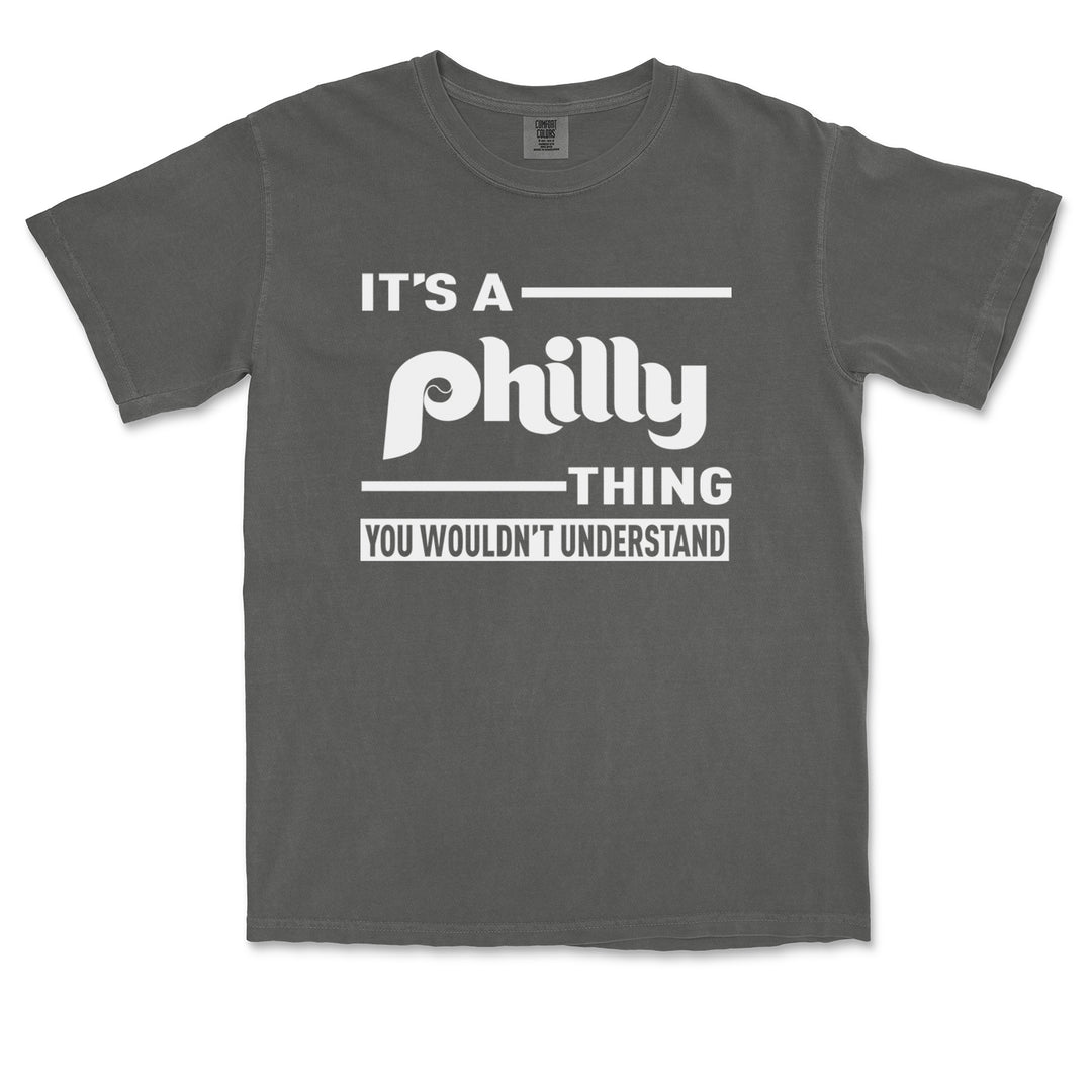 It's A Philly Thing, You Wouldn't Understand graphic on Garment-Dyed Heavyweight Unisex T-Shirt