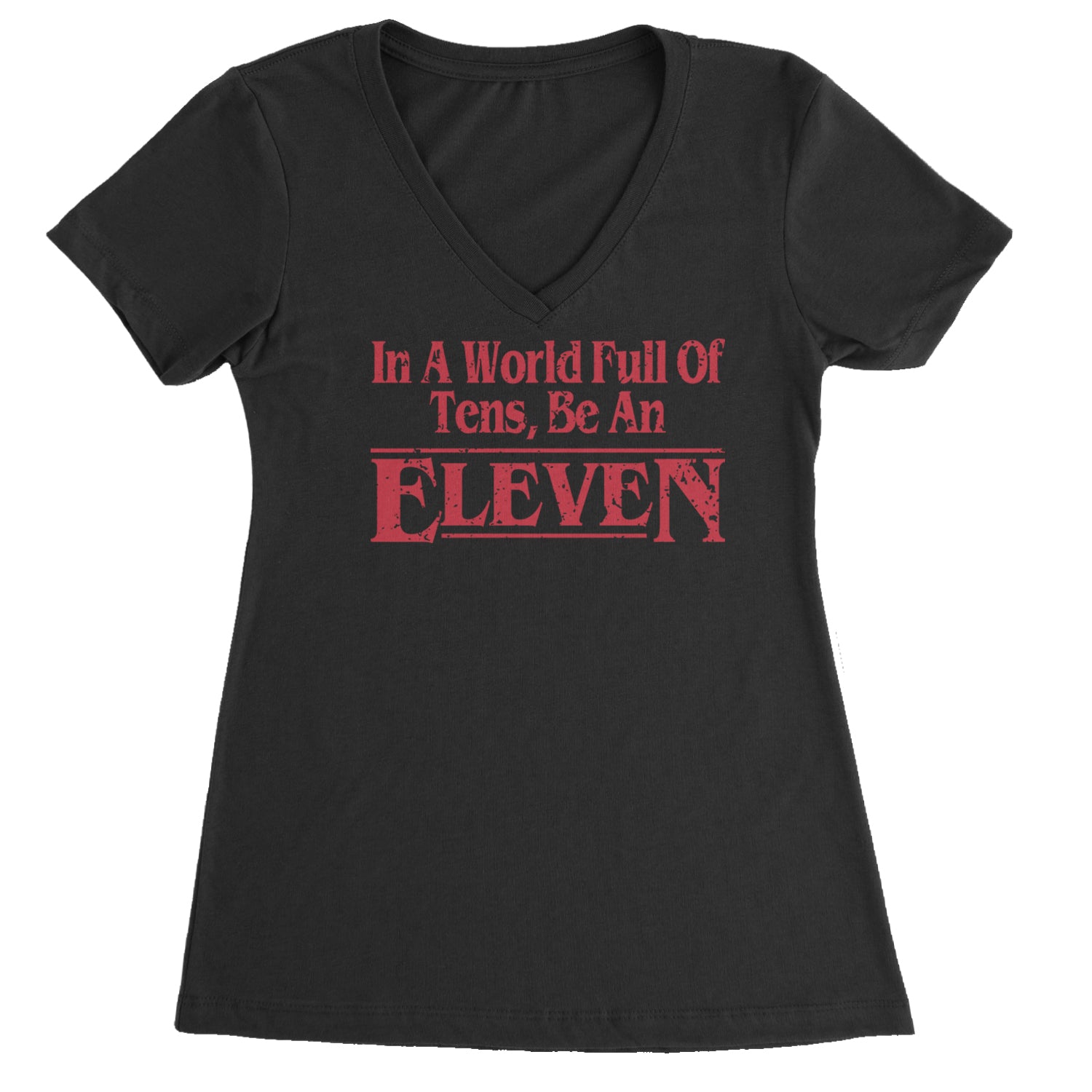 In A World Full Of Tens, Be An Eleven Ladies V-Neck T-shirt Black